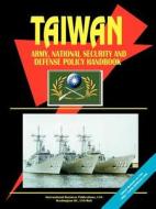 Taiwan Army, National Security and Defense Policy Handbook edito da International Business Publications, USA