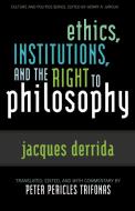 Ethics, Institutions, and the Right to Philosophy di Jacques Derrida edito da Rowman & Littlefield Publishers