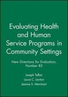 Evaluating Health and Human Service Programs in Community Settings: New Directions for Evaluation, Number 83 di Joseph Telfair, Laura C. Leviton, Jeanne S. Merchant edito da Jossey-Bass