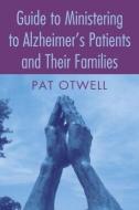 Guide to Ministering to Alzheimer's Patients and Their Families di Pat Otwell edito da Routledge