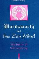 Wordsworth and the Zen Mind: The Poetry of Self-Emptying di John G. Rudy edito da STATE UNIV OF NEW YORK PR