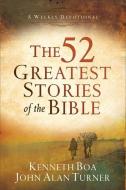 The 52 Greatest Stories of the Bible: A Weekly Devotional di Kenneth Boa, John Alan Turner edito da BAKER PUB GROUP