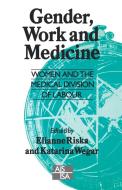 Gender, Work and Medicine di Riska, Elianne Riska and Katarina Weger edito da Sage Publications UK