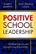 Positive School Leadership di Joseph F. Murphy edito da Teachers College Press