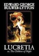 Lucretia by Edward George Lytton Bulwer-Lytton, Fiction, Classics di Edward George Bulwer-Lytton edito da Wildside Press