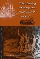 Bioarchaeology of Ethnogenesis in the Colonial Southeast di Christopher M. Stojanowski edito da UNIV PR OF FLORIDA