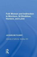 Folk Women and Indirection in Morrison, N huibhne, Hurston, and Lavin di Jacqueline Fulmer edito da Taylor & Francis Inc