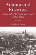 Atlanta and Environs: A Chronicle of Its People and Events, 1820s-1870s di Franklin M. Garrett edito da UNIV OF GEORGIA PR