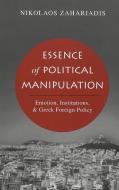 Essence of Political Manipulation di Nikolaos Zahariadis edito da Lang, Peter