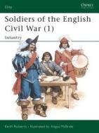 Soldiers of the English Civil War di Keith Roberts, Angus (Illustrator) McBride edito da Bloomsbury Publishing PLC