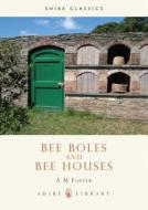 Bee Boles and Bee Houses di A.M. Foster edito da Bloomsbury Publishing PLC