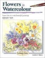 Painting Flowers in Watercolour di Wendy Tait edito da Search Press(UK)