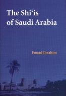 The Shi'is of Saudi Arabia di Fouad N. Ibrahim edito da Saqi Books