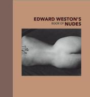 Edward Weston's Book of Nudes di Edward Weston, Nancy Newhall edito da Getty Trust Publications