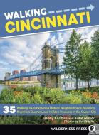 Walking Cincinnati: 35 Tours Exploring Historic Neighborhoods, Stunning Riverfront Quarters, and Hidden Treasures in the di Danny Korman, Katie Meyer edito da WILDERNESS PR