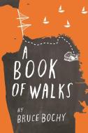 A Book of Walks di Bruce Bochy edito da WELLSTONE BOOKS