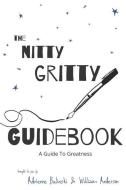 Nitty Gritty Guidebook: A Guide To Greatness di William Anderson edito da LIGHTNING SOURCE INC