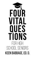 Four Vital Questions for High School Seniors di Keen Babbage edito da LIGHTNING SOURCE INC