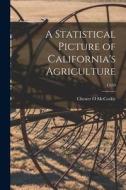 A Statistical Picture of California's Agriculture; C459 di Chester O. McCorkle edito da LIGHTNING SOURCE INC