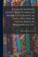 Atlas Of Ancient Egypt, With Complete Index, Geographical And Historical Notes, Biblical References, Etc. edito da Legare Street Press
