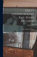 Still's Underground Rail Road Records: With A Life Of The Author di William Still edito da LEGARE STREET PR
