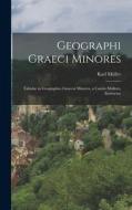 Geographi Graeci Minores: Tabulae in Geographos Graecos Minores, a Carolo Mullero, Instructae di Karl Müller edito da LEGARE STREET PR