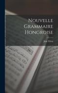 Nouvelle Grammaire Hongroise di Jean Eiben edito da LEGARE STREET PR