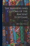 The Manners and Customs of the Ancient Egyptians; Volume 2 di John Gardner Wilkinson edito da LEGARE STREET PR
