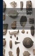 American Anthropologist; Volume 10 edito da LEGARE STREET PR