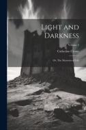 Light and Darkness: Or, The Mysteries of Life; Volume 3 di Catherine Crowe edito da LEGARE STREET PR