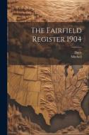 The Fairfield Register 1904 di Mitchell, Davis edito da LEGARE STREET PR