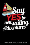 Say Yes to New Sailing Adventures: Blank Lined Journal with Calendar for Sailors di Sean Kempenski edito da INDEPENDENTLY PUBLISHED