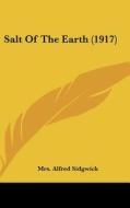 Salt of the Earth (1917) di Mrs Alfred Sidgwick edito da Kessinger Publishing
