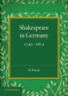 Shakespeare in Germany, 1740 1815 di R. Pascal edito da Cambridge University Press
