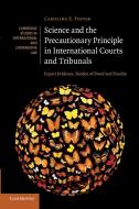 Science and the Precautionary Principle in International Courts and Tribunals di Caroline E. Foster edito da Cambridge University Press