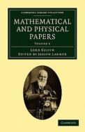Mathematical and Physical Papers - Volume 6 di Lord Kelvin edito da Cambridge University Press