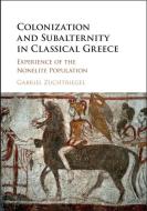 Colonization and Subalternity in Classical Greece di Gabriel Zuchtriegel edito da CAMBRIDGE