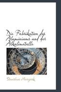Die Fabrikation Des Aluminiums Und Der Alkalimetalle di Stanislaus Mierzinski edito da Bibliolife