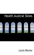 Neath Austral Skies di Louis Becke edito da Bibliolife