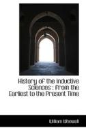 History Of The Inductive Sciences di William Whewell edito da Bibliolife