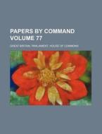 Papers by Command Volume 77 di Great Britain Commons edito da Rarebooksclub.com