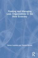 Framing And Managing Lean Organizations In The New Economy di Darina Lepadatu, Thomas Janoski edito da Taylor & Francis Ltd