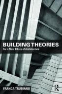 Building Theories di Franca Trubiano edito da Taylor & Francis Ltd