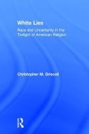 White Lies di Christopher M. (Lehigh University Driscoll edito da Taylor & Francis Ltd
