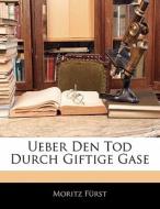 Ueber Den Tod Durch Giftige Gase di Moritz Frst, Moritz Furst edito da Nabu Press