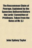The Roscommon Claim Of Peerage, Explaine di John Sydney Taylor edito da General Books