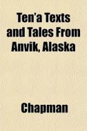 Ten'a Texts And Tales From Anvik, Alaska di Chapman edito da General Books