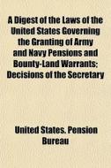 A Digest Of The Laws Of The United State di United States Pension Bureau edito da General Books