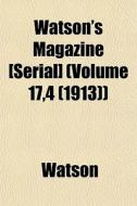 Watson's Magazine [serial] Volume 17,4 di Ronald Watson edito da General Books