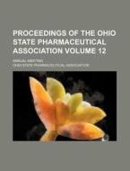Proceedings Of The Ohio State Pharmaceut di Ohio State Pharmaceutical Association edito da Rarebooksclub.com